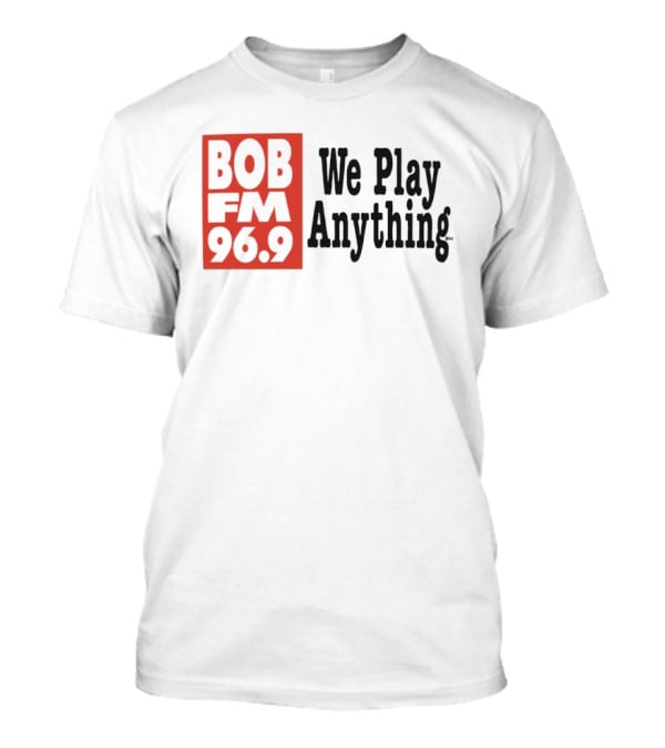BOB FM 96.9 We Play Anything Radio Station T-Shirt
