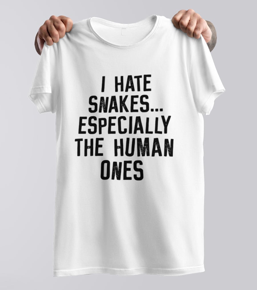 I Hate Snakes Especially The Human Ones Clever T-Shirt