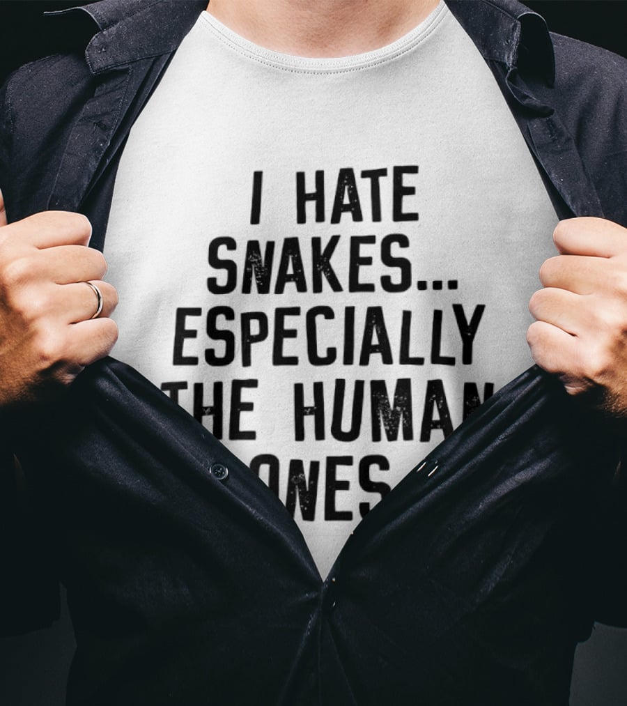 I Hate Snakes Especially The Human Ones Clever T-Shirt