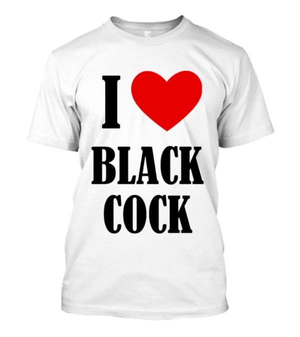 I Heart Black Cock Humor T-Shirt