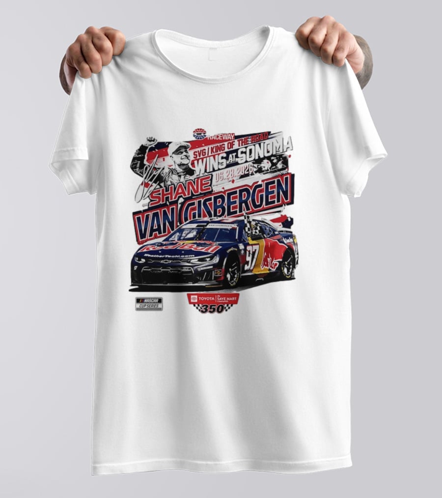 SVG King Of The Road Wins At Sonoma Shane Van Gisbergen Toyota Save Mart 350 NASCAR Cup Series 2026 T-Shirt