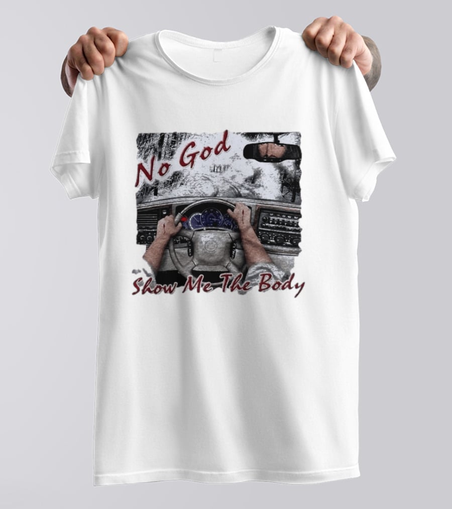 No God Show Me The Body Steering Wheel Driving Scene T-Shirt