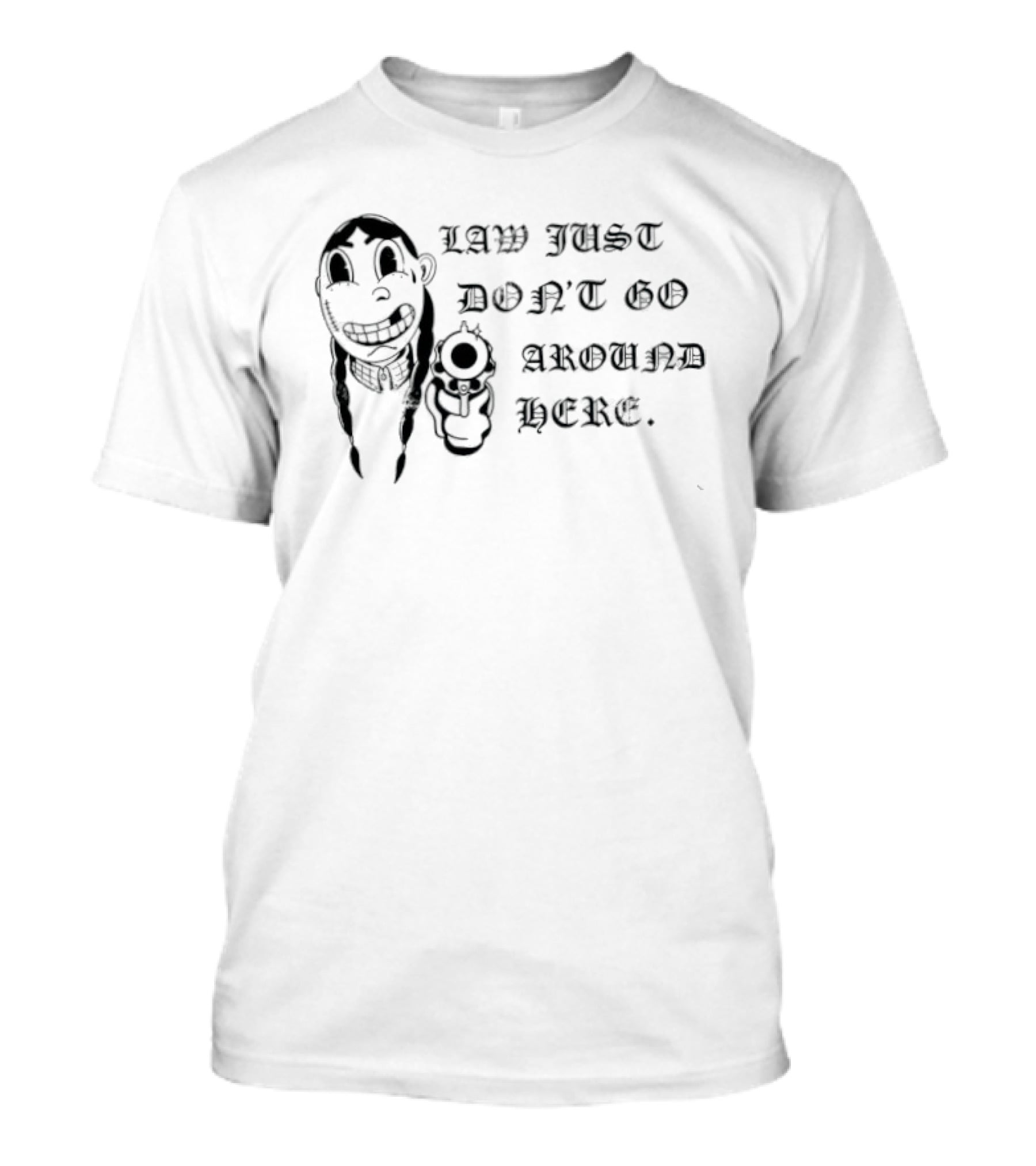 Law Just Don't Go Around Here Outlaw Western Gunslinger T-Shirt