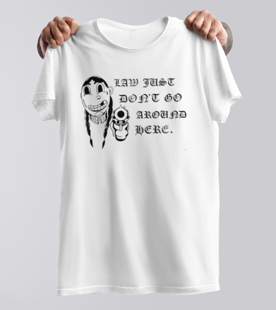 Law Just Don't Go Around Here Outlaw Western Gunslinger T-Shirt