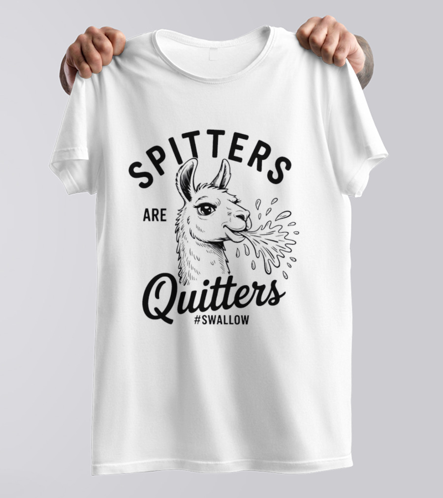 Spitters Are Quitters Llama Spitting #Swallow T-Shirt