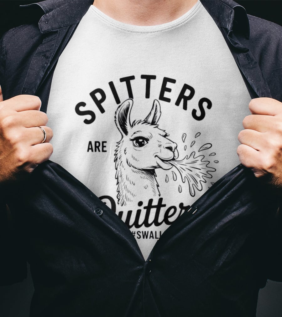 Spitters Are Quitters Llama Spitting #Swallow T-Shirt