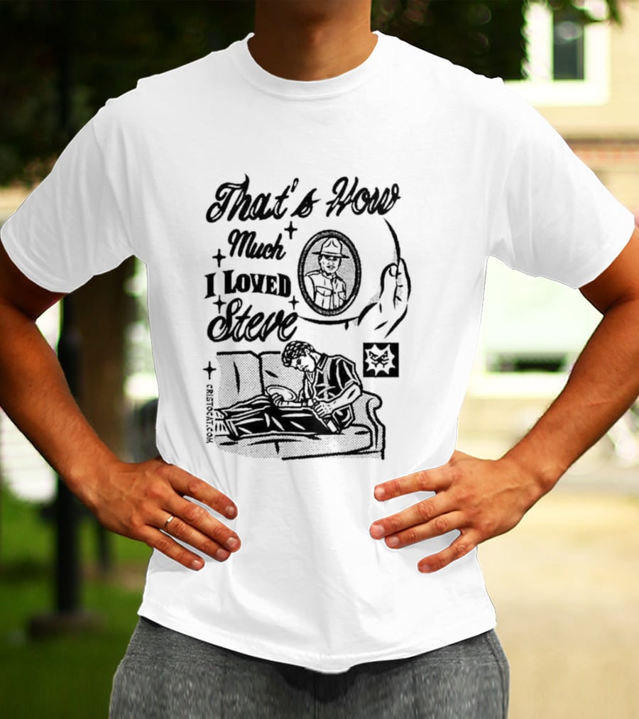 That's How Much I Loved Steve Sad Man On Couch T-Shirt