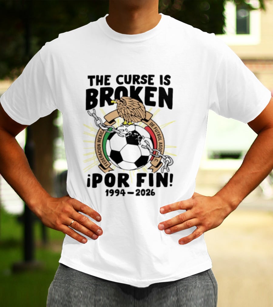 The Curse Is Broken Federacion Mexicana De Futbol Por Fin 1994 2026 T-Shirt