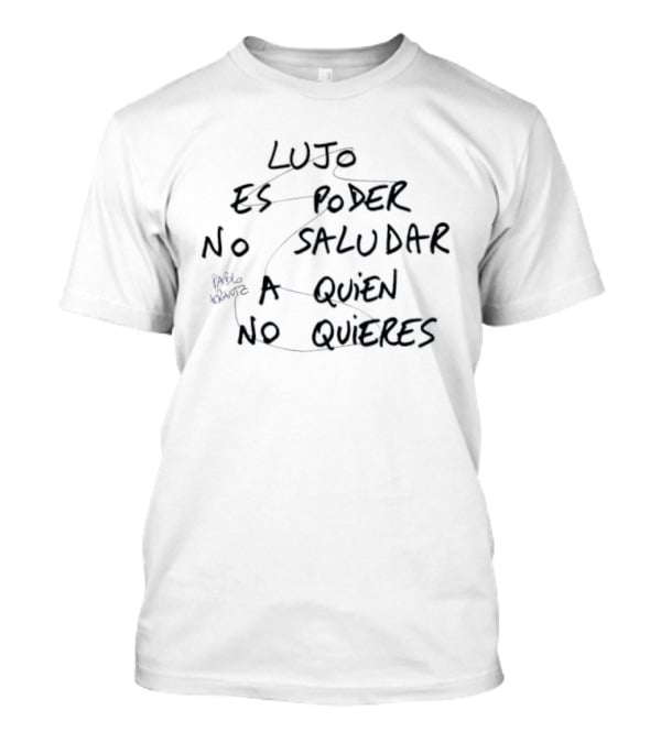 Lujo Es Poder No Saludar A Quien No Quieres Pablo Arantz T-Shirt