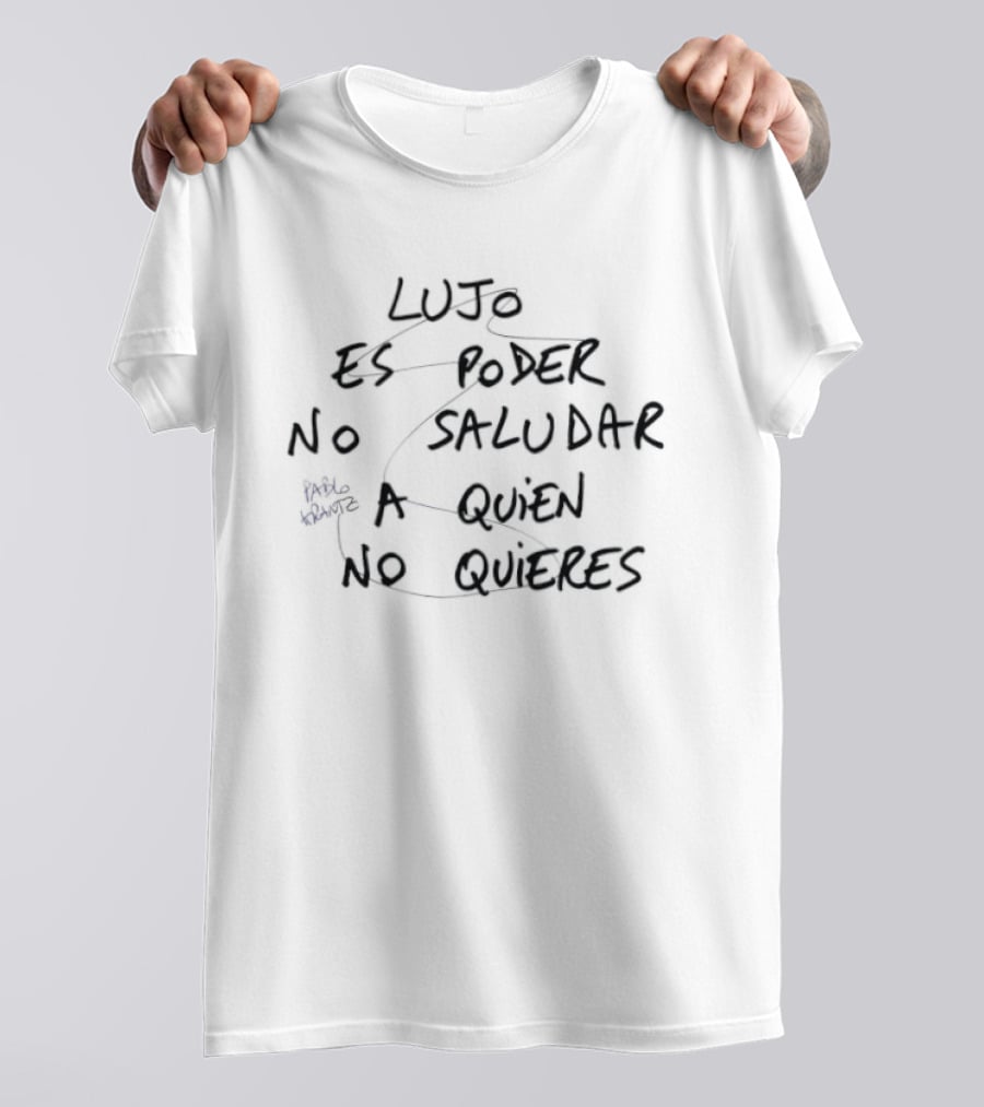 Lujo Es Poder No Saludar A Quien No Quieres Pablo Arantz T-Shirt