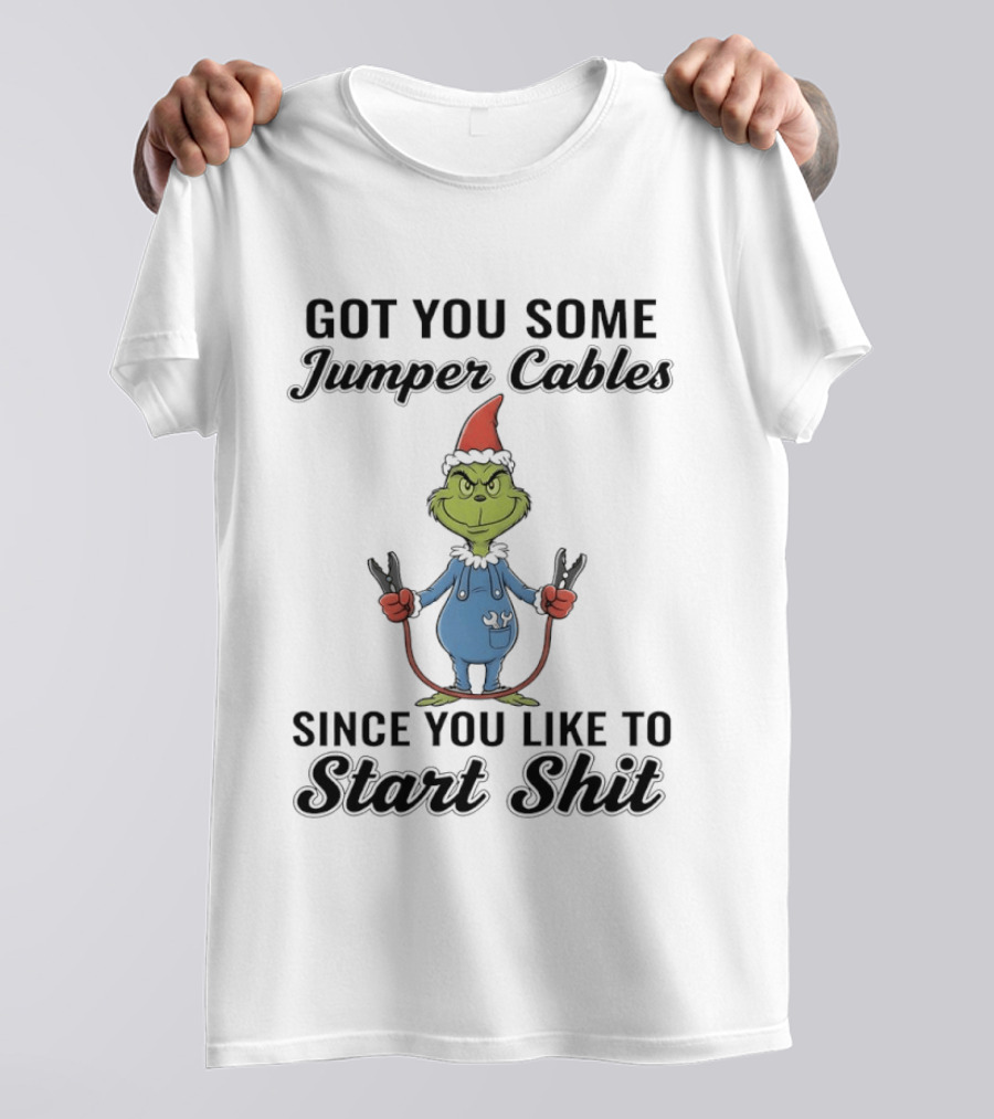 Grinch Got You Some Jumper Cables Since You Like To Start Shit T-Shirt