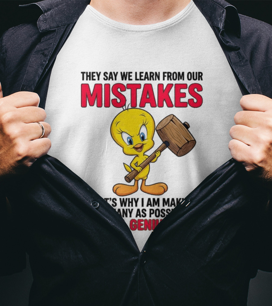 Tweety Bird We Learn From Our Mistakes I'll Be A Genius Soon T-Shirt