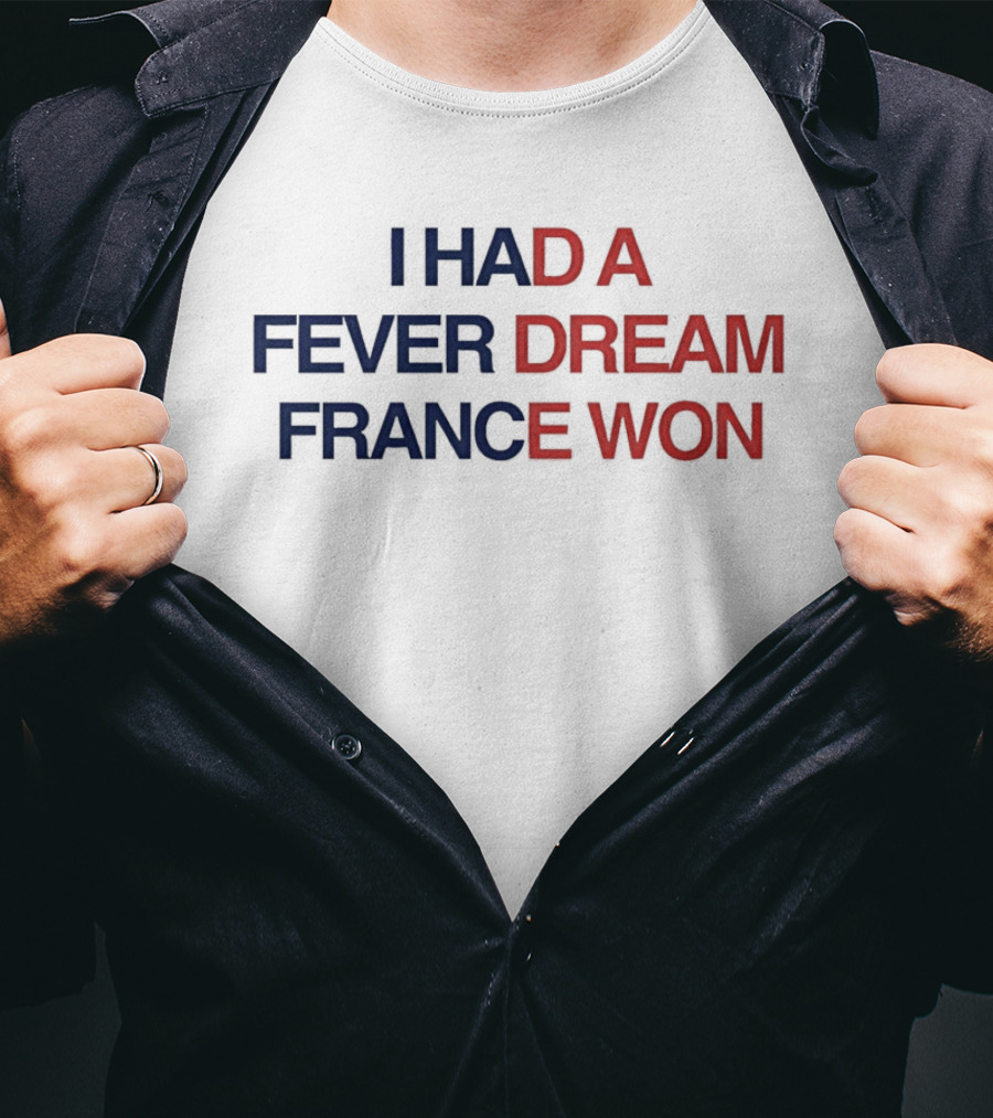 I Had A Fever Dream France Won Football T-Shirt
