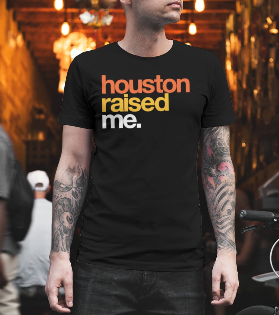 Houston Raised Me Texas H Town City Pride Culture Roots T-Shirt