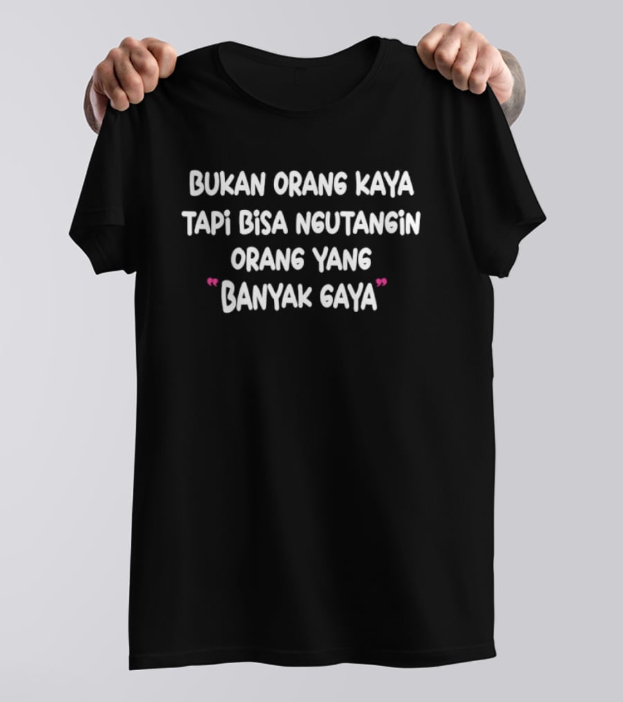 Bukan Orang Kaya Tapi Bisa Ngutangin Orang Yang Banyak Gaya T-Shirt