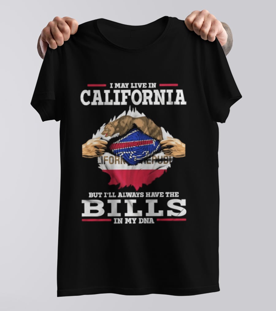I May Live In California But I'll Always Have The Bills In My DNA Buffalo Fan Pride Cali Connection T-Shirt