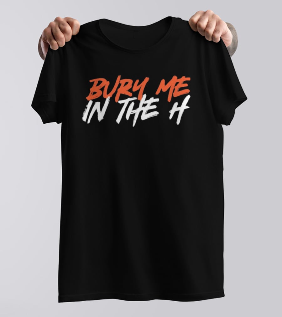 Bury Me In The H Houston Texans Astros Fan T-Shirt