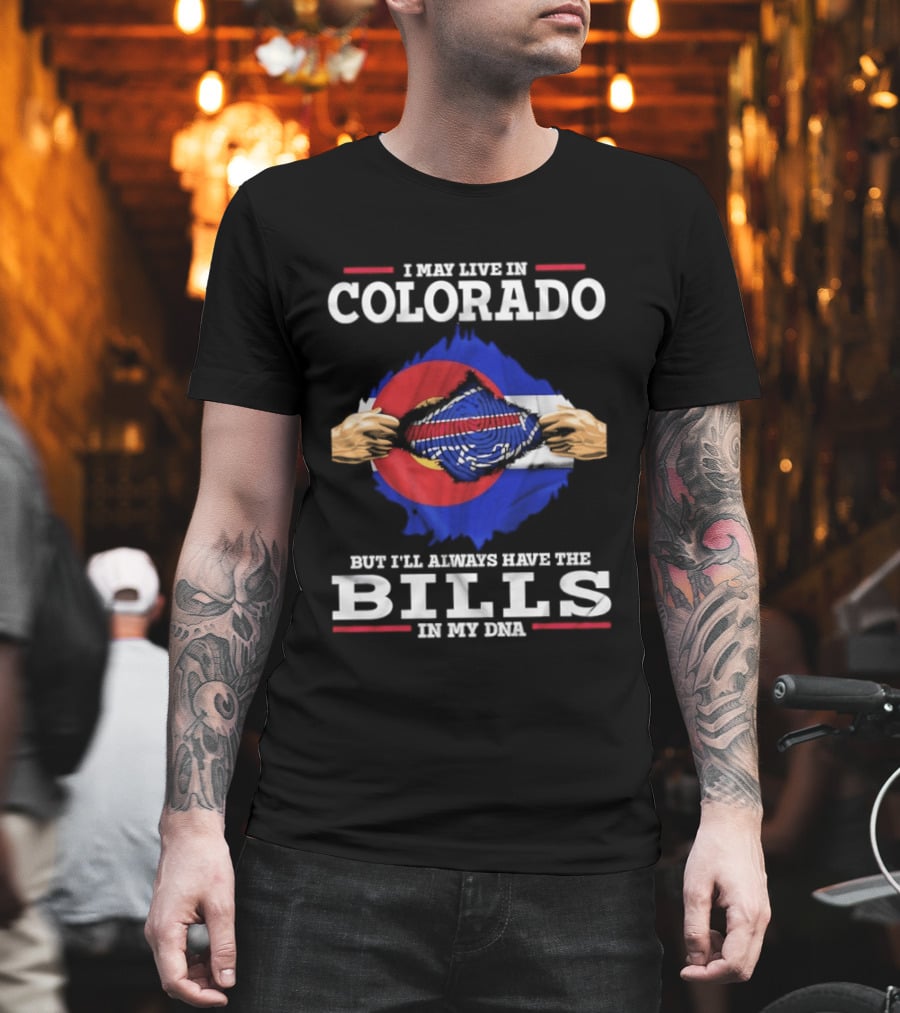 Colorado Living Always Have The Bills In My DNA T-Shirt