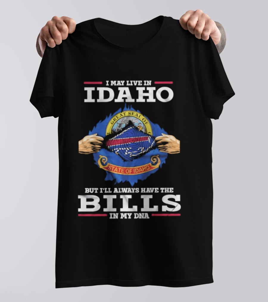 I May Live In Idaho State Of Idaho But I'll Always Have The Bills In My DNA T-Shirt