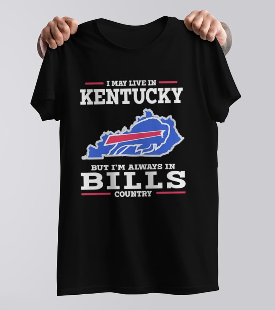 I May Live In Kentucky But I'm Always In Bills Country Buffalo Map T-Shirt