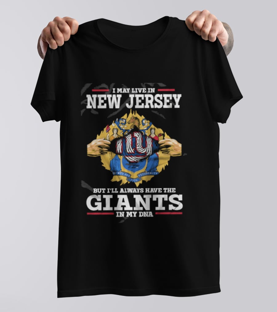 I May Live In New Jersey But I Will Always Have The Giants In My DNA T-Shirt
