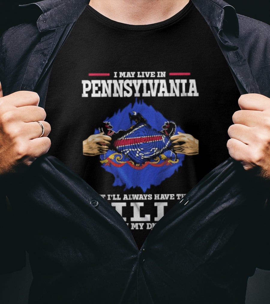 I May Live In Pennsylvania But I'll Always Have The Buffalo Bills In My DNA T-Shirt