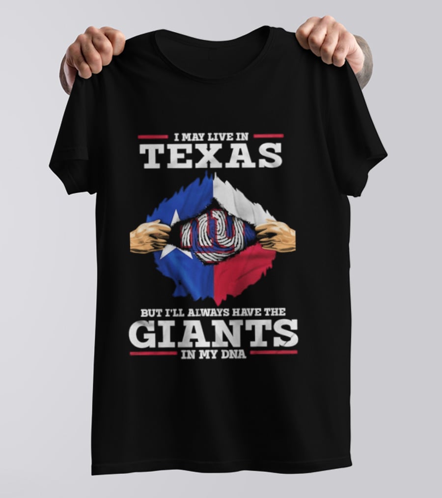 I May Live In Texas But I'll Always Have The Giants In My DNA T-Shirt