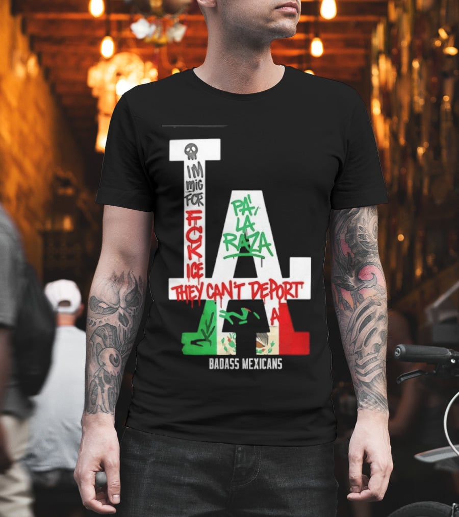 F**k ICE Pa La Raza They Can't Deport Badass Mexicans T-Shirt