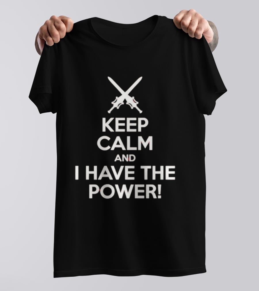 Keep Calm And I Have The Power Swords Crossed T-Shirt