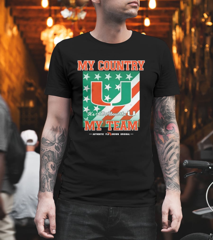 Miami Hurricanes My Country My Team It's All About The U Authentic Fan Pride Original T-Shirt