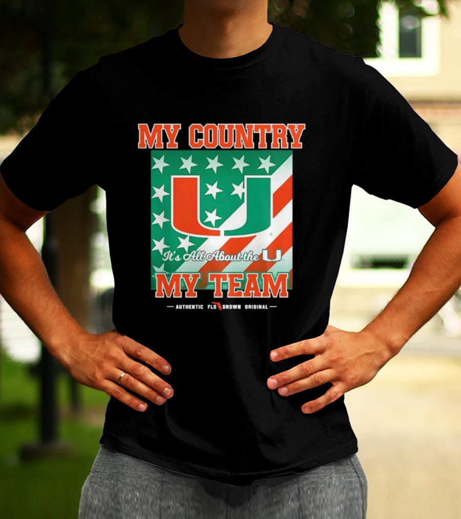 Miami Hurricanes My Country My Team It's All About The U Authentic Fan Pride Original T-Shirt