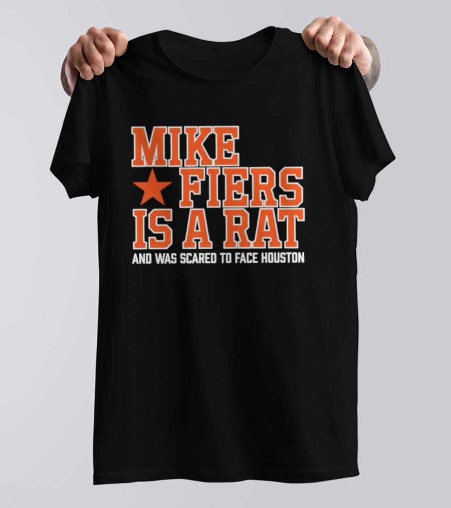 Mike Fiers Is A Rat And Was Scared To Face Houston T-Shirt