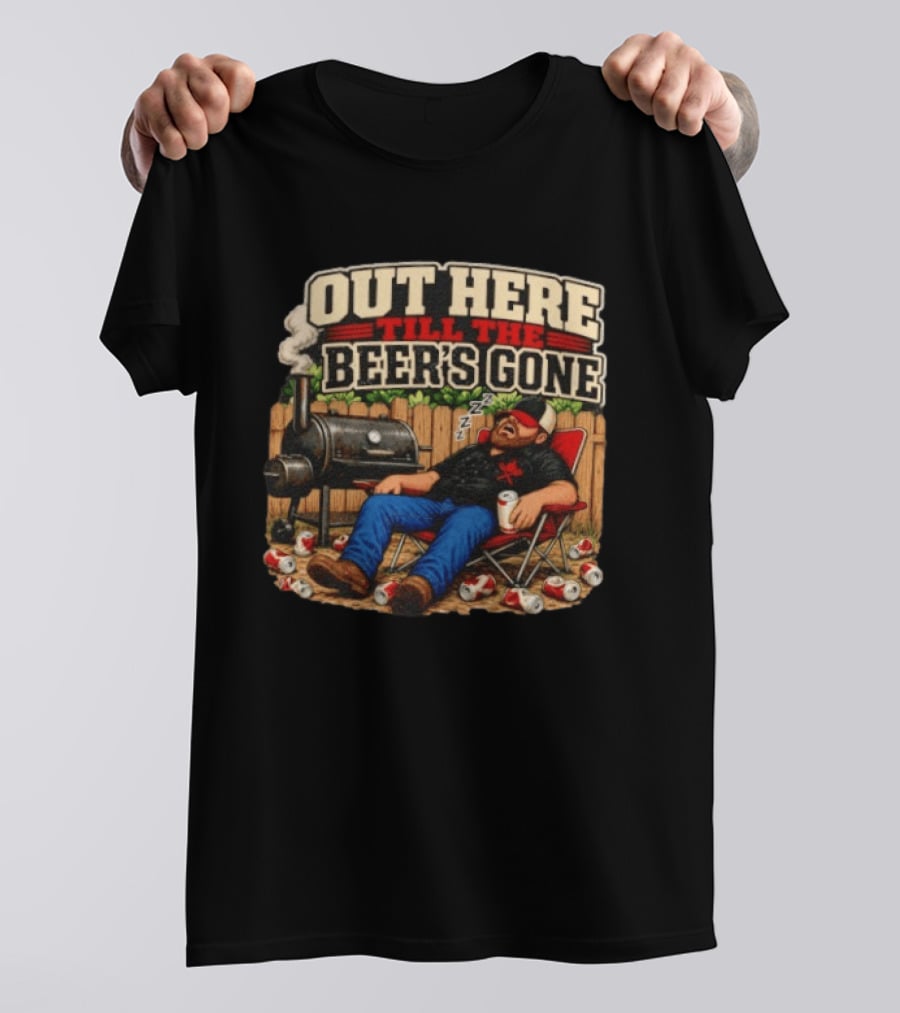 Out Here Till The Beer's Gone BBQ Grilling Enthusiast Funny Relaxation Scene T-Shirt