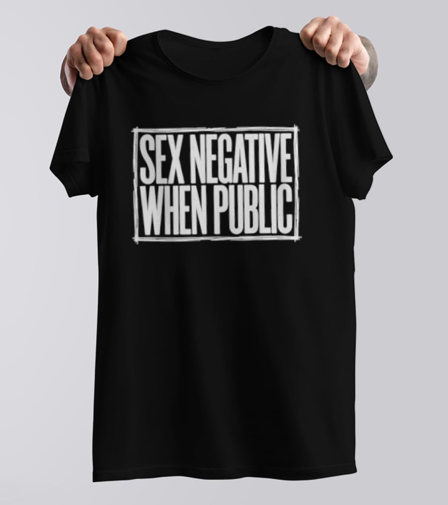 Sex Negative When Public Based T-Shirt