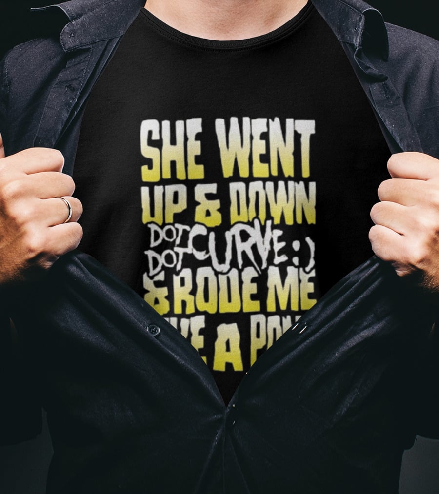 She Went Up And Down Dot Dot Curve And Rode Me Like A Pony Text Bold Yellow White T-Shirt