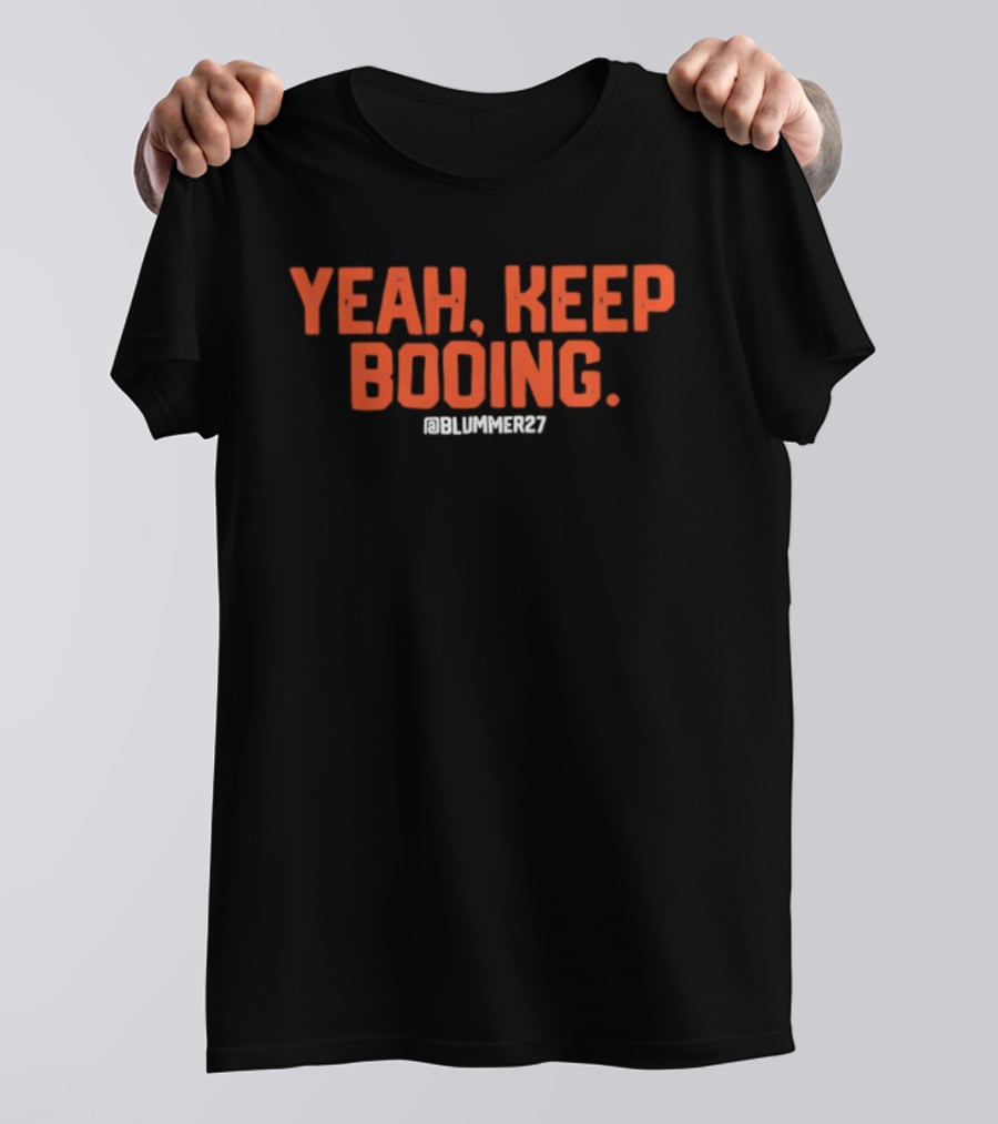 Yeah Keep Booing @Blummer27 Baseball T-Shirt