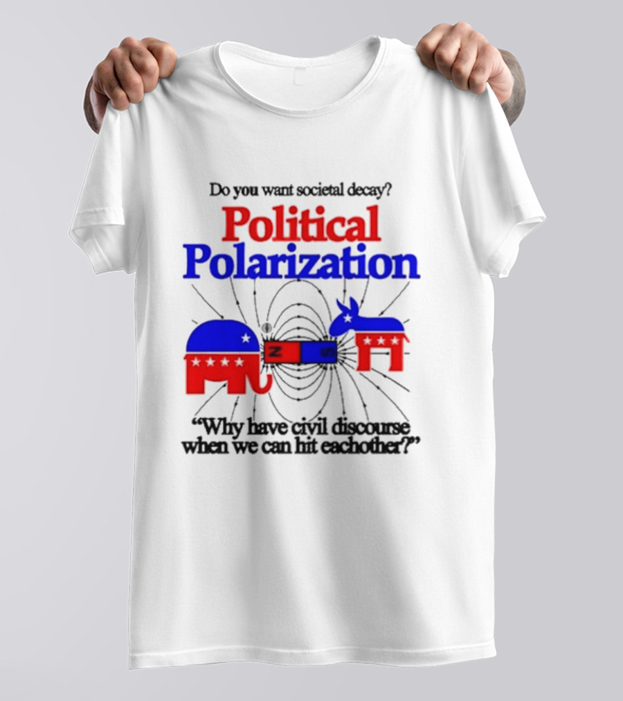 Do You Want Societal Decay Political Polarization Elephant Donkey Why Have Civil Discourse When We Can Hit Each Other T-Shirt
