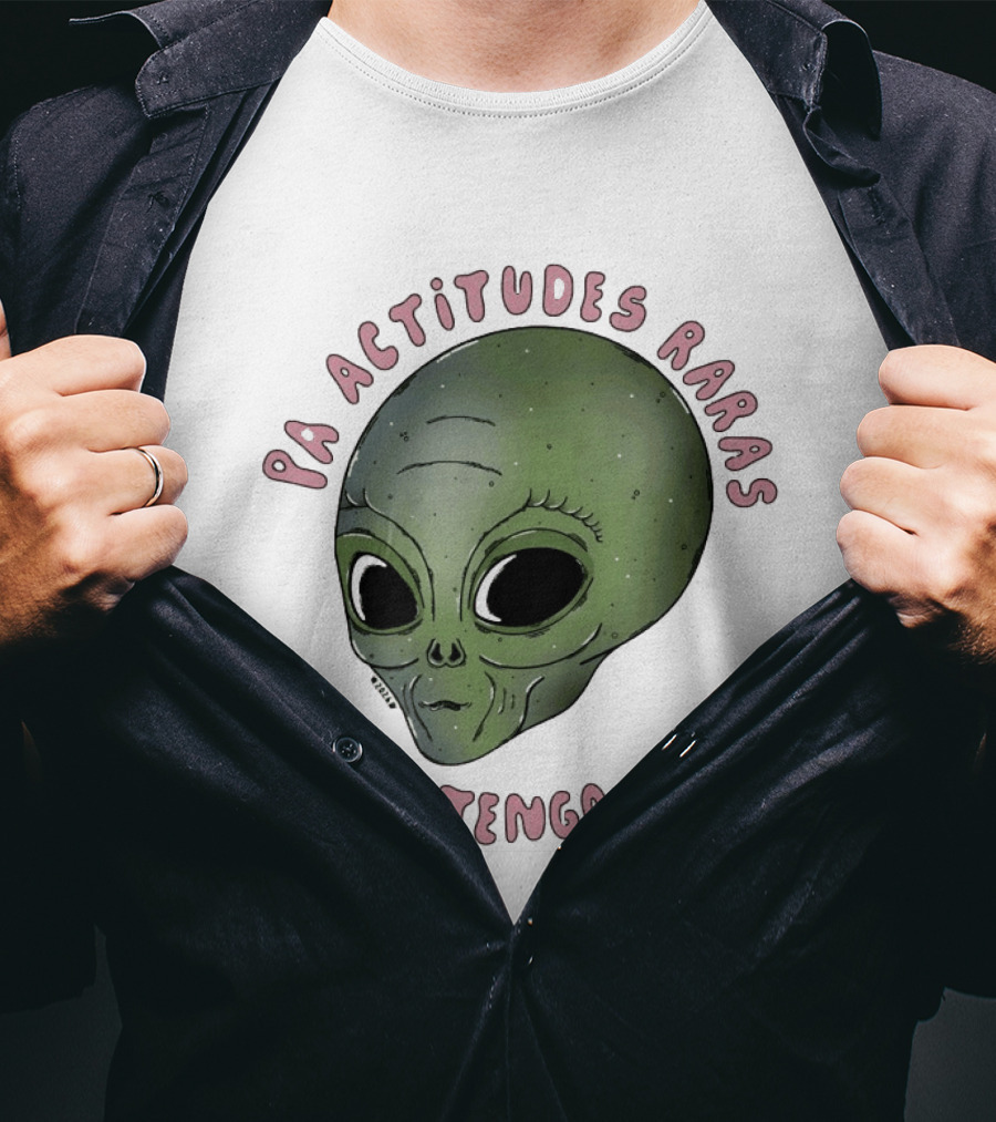 Pa Actitudes Raras Ya Me Tengo A Mi Alien Head T-Shirt