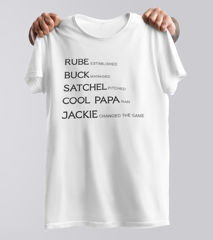 Rube Established Buck Managed Satchel Pitched Cool Papa Ran Jackie Changed The Game T-Shirt