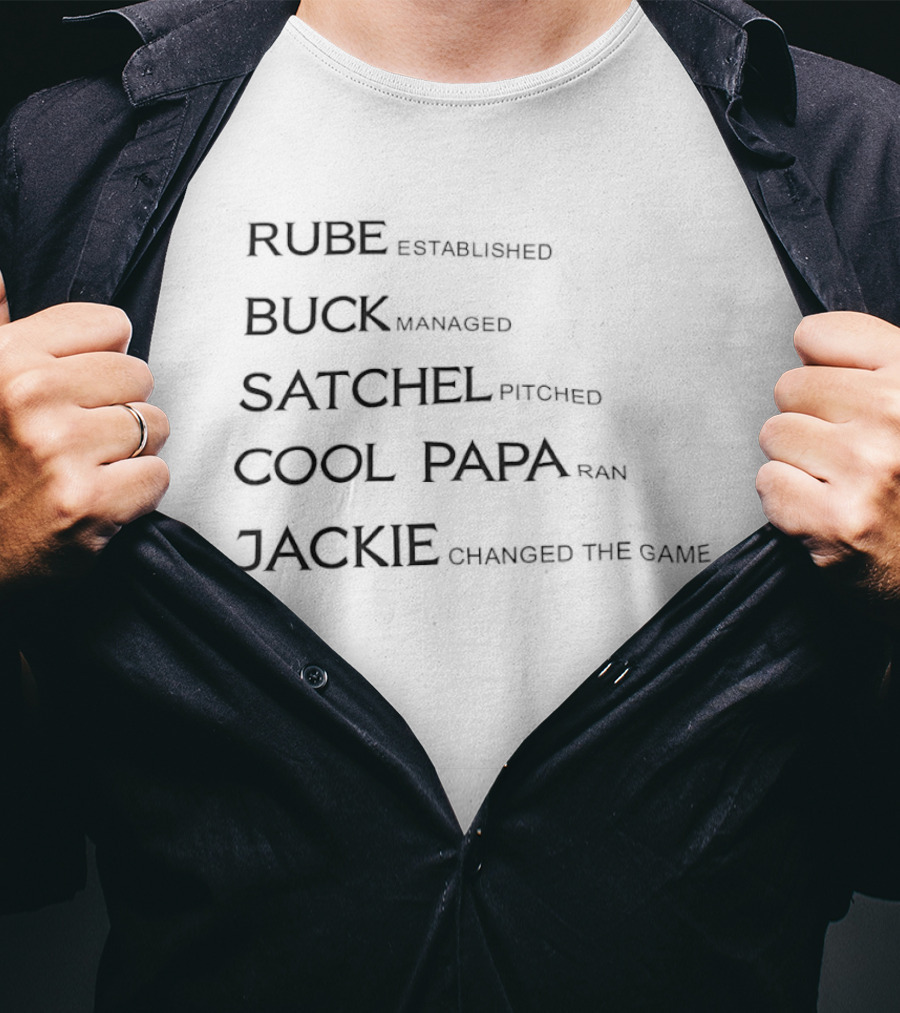 Rube Established Buck Managed Satchel Pitched Cool Papa Ran Jackie Changed The Game T-Shirt