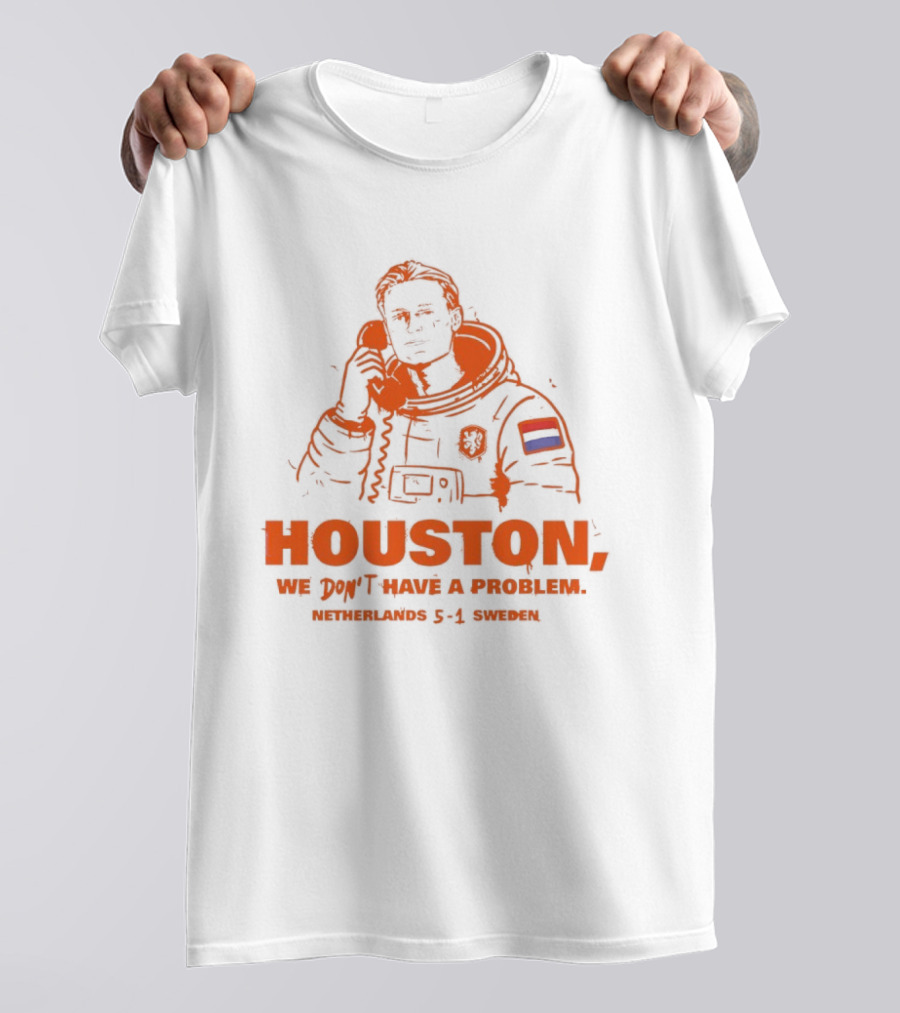 Houston We Don't Have A Problem Netherlands 5 1 Sweden Astronaut T-Shirt