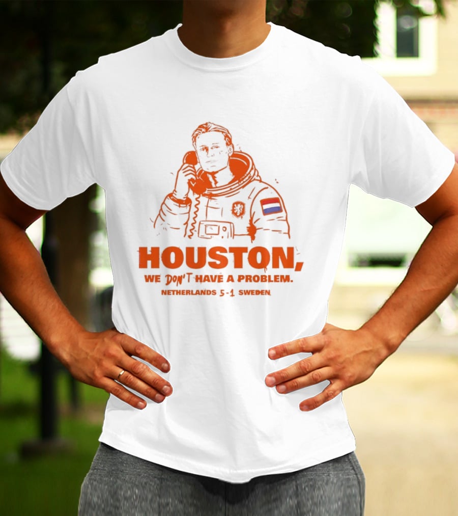 Houston We Don't Have A Problem Netherlands 5 1 Sweden Astronaut T-Shirt