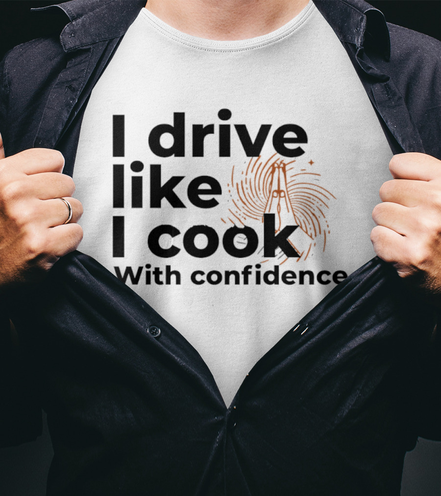 I Drive Like I Cook With Confidence Cooking Fingerprint Brush T-Shirt