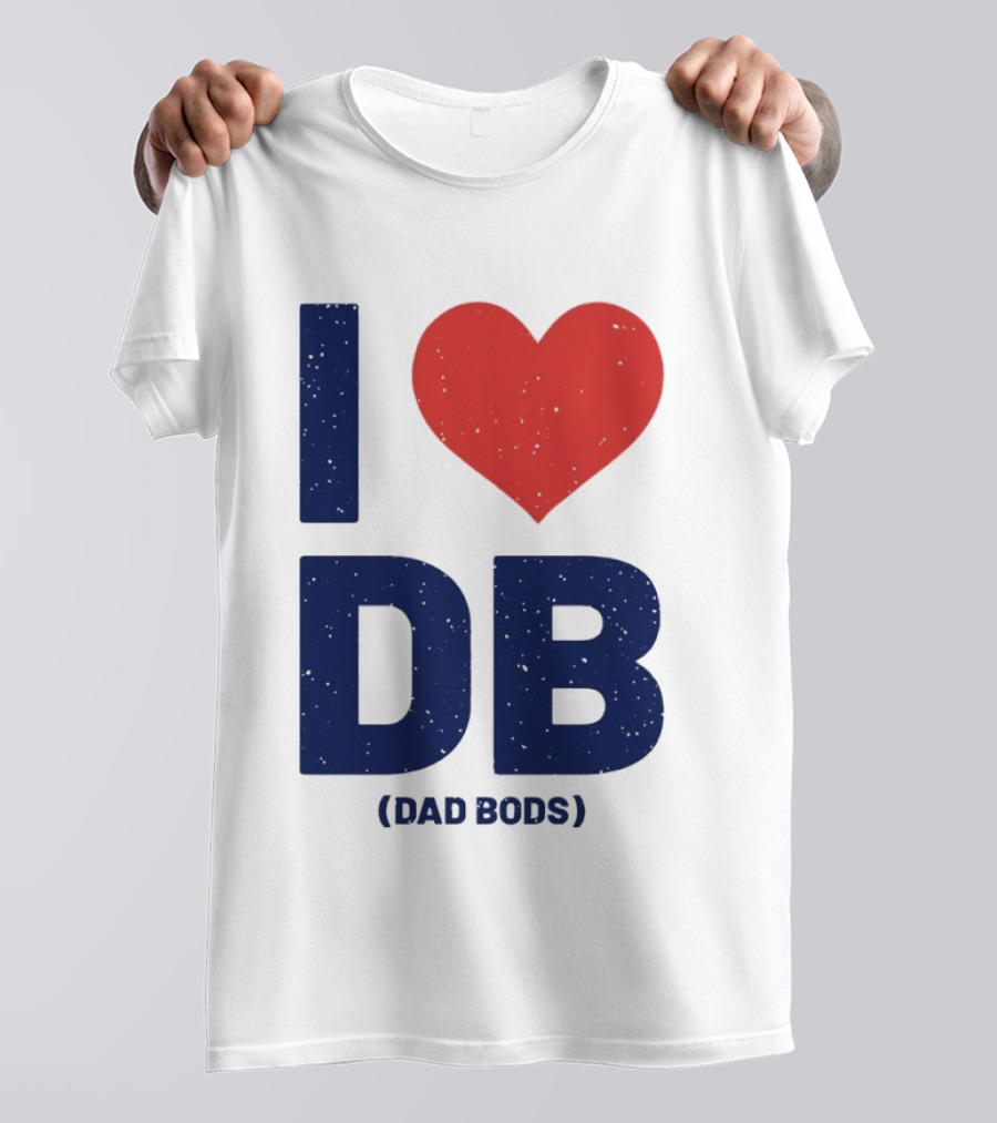 I Love DB Dad Bods Fatherhood Humor T-Shirt