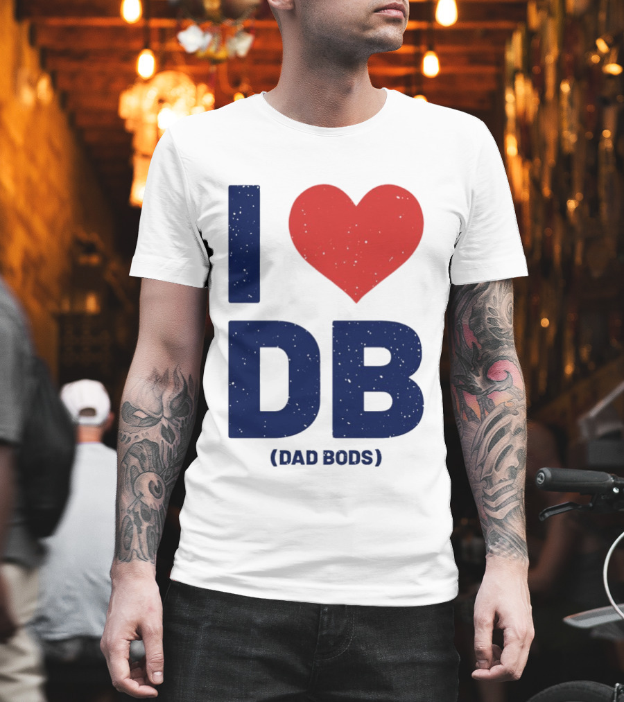 I Love DB Dad Bods Fatherhood Humor T-Shirt