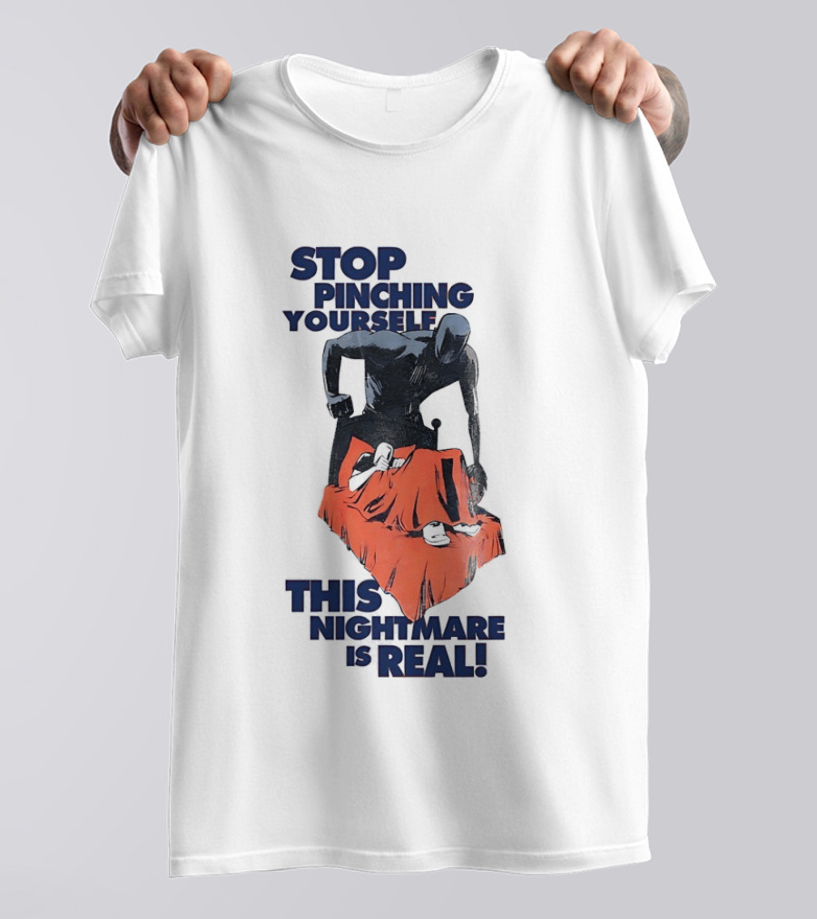 Stop Pinching Yourself This Nightmare Is Real Shadow Figure Pulling Blanket Off Person T-Shirt