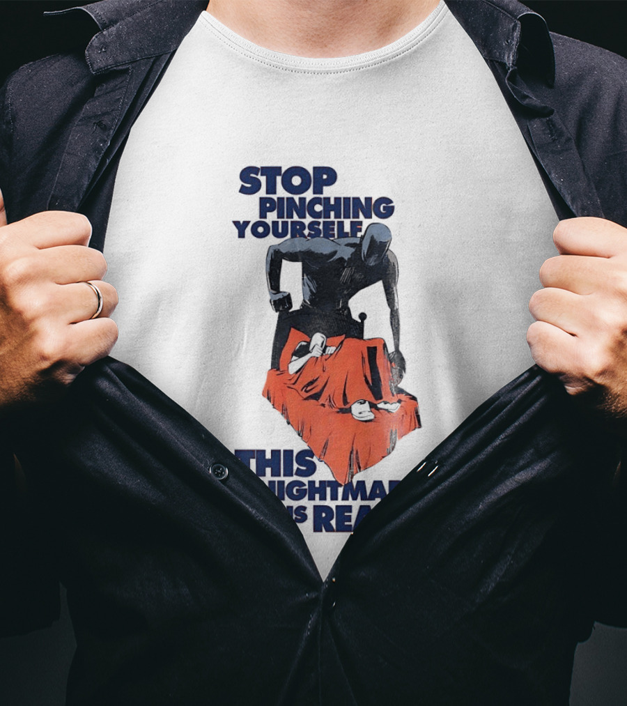 Stop Pinching Yourself This Nightmare Is Real Shadow Figure Pulling Blanket Off Person T-Shirt