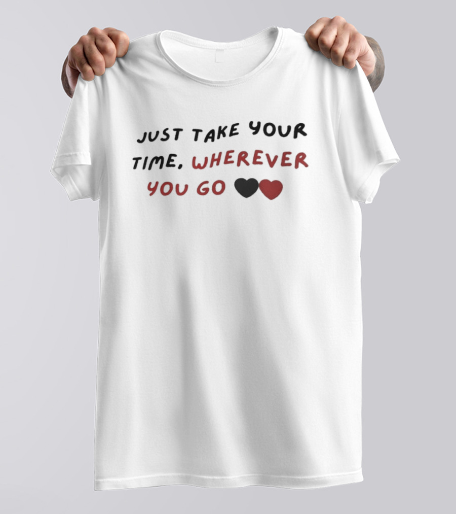 Just Take Your Time Wherever You Go Black Red Hearts T-Shirt