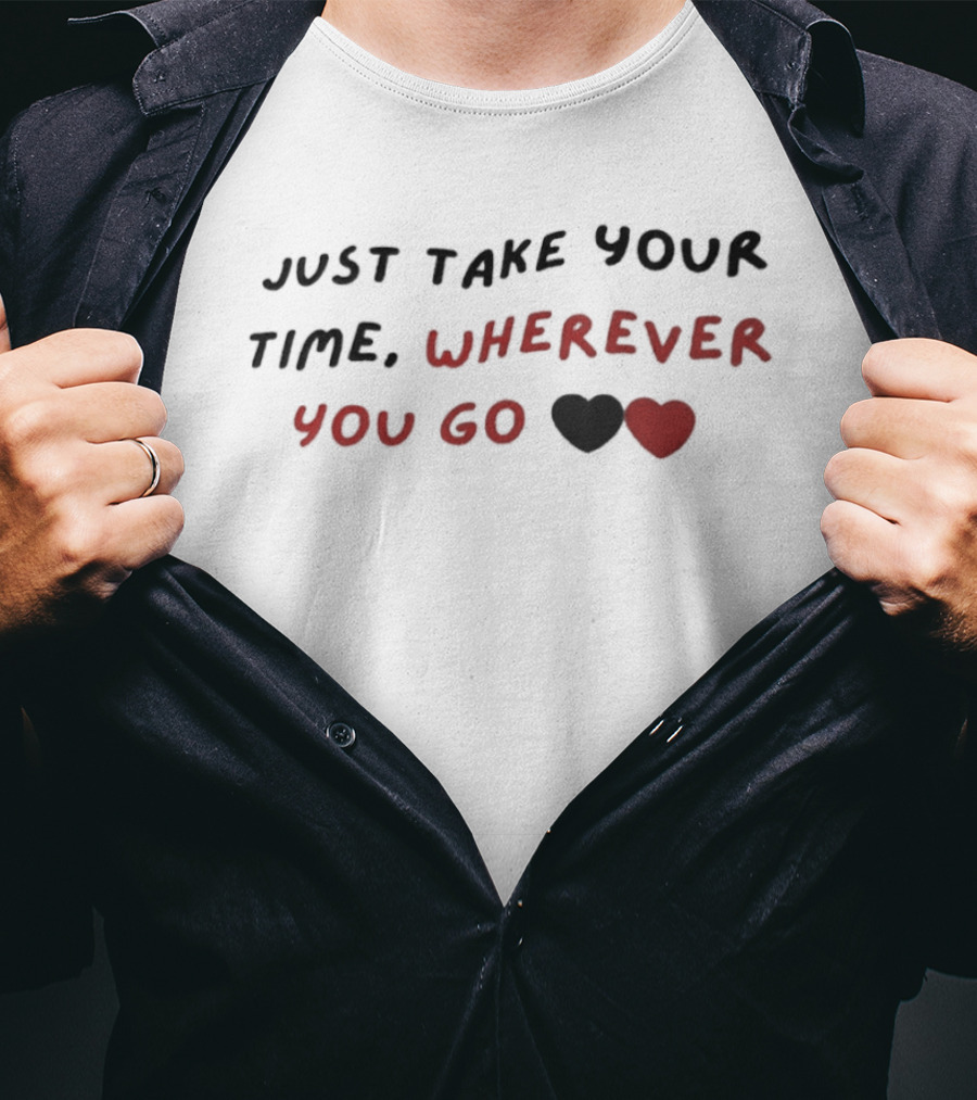 Just Take Your Time Wherever You Go Black Red Hearts T-Shirt