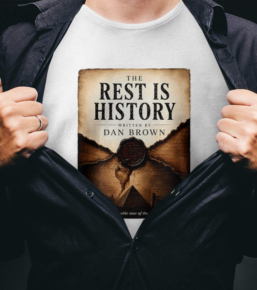 The Rest Is History Written By Dan Brown A Veritable Tour Of The Past With Pyramid And Ancient Architecture T-Shirt